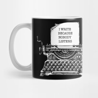 i write because nobody listens Mug